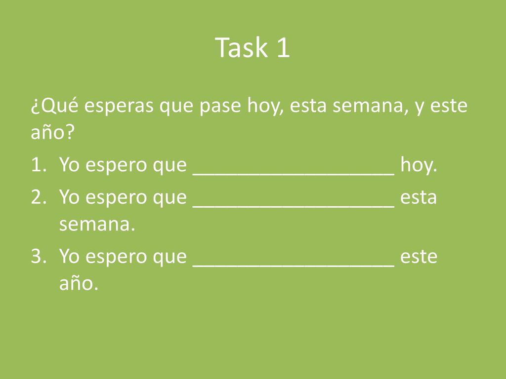 Task 1 ¿Qué esperas que pase hoy, esta semana, y este año