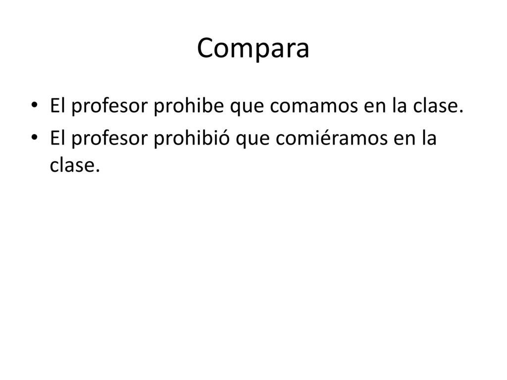 Compara El profesor prohibe que comamos en la clase.