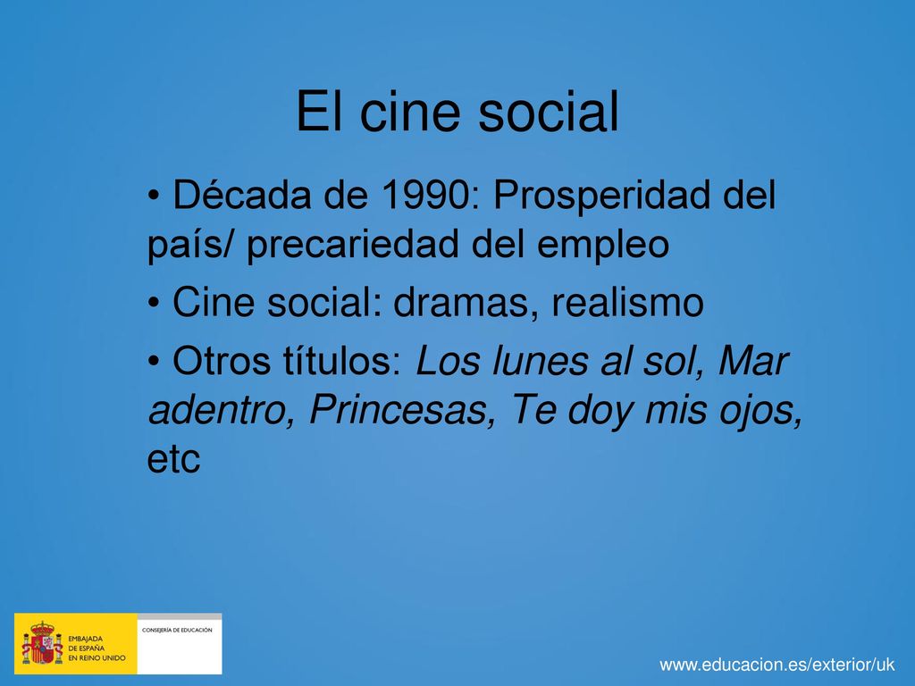 El cine social Década de 1990: Prosperidad del país/ precariedad del empleo. Cine social: dramas, realismo.