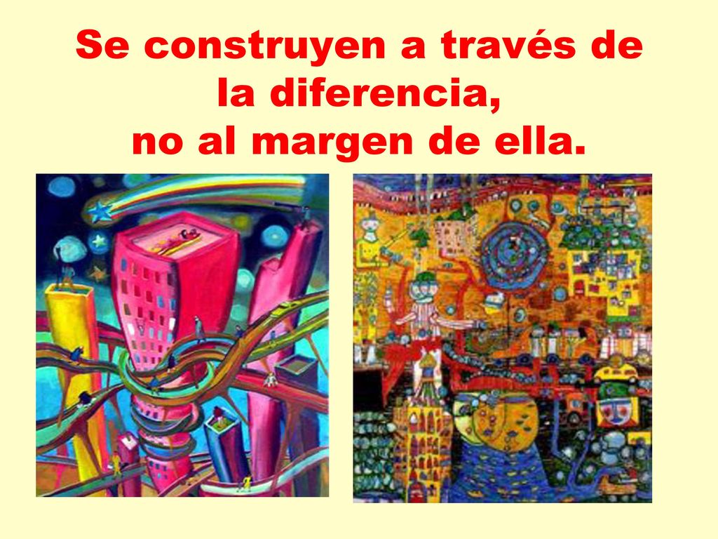 Se construyen a través de la diferencia, no al margen de ella.