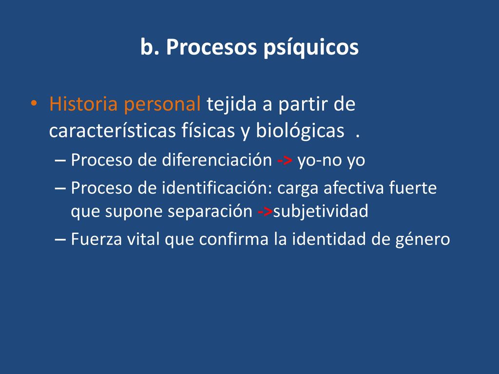 b. Procesos psíquicos Historia personal tejida a partir de características físicas y biológicas . Proceso de diferenciación -> yo-no yo.
