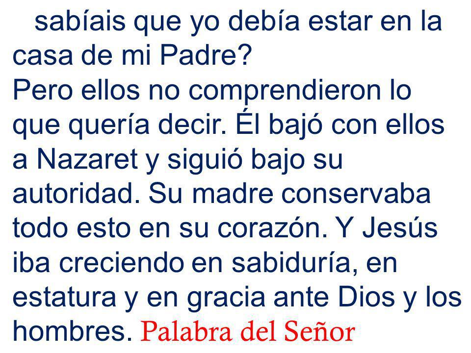sabíais que yo debía estar en la casa de mi Padre