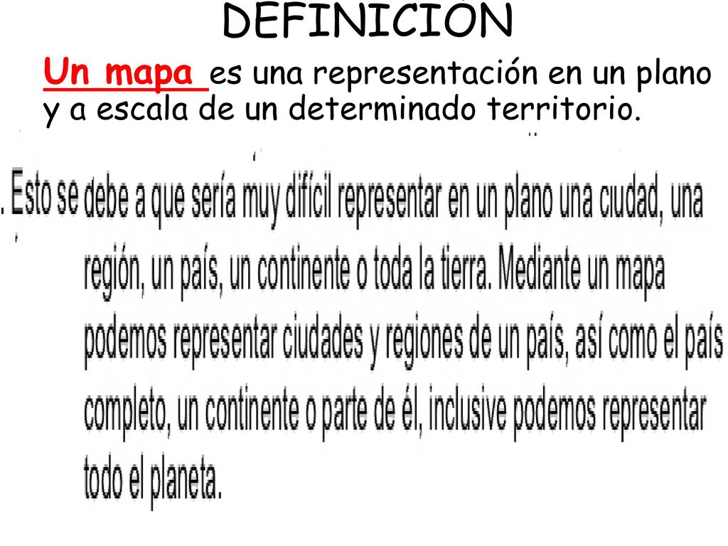 DEFINICIÓN Un mapa es una representación en un plano y a escala de un determinado territorio.