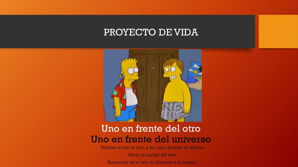 PROYECTO DE VIDA Uno en frente del otro Uno en frente del universo