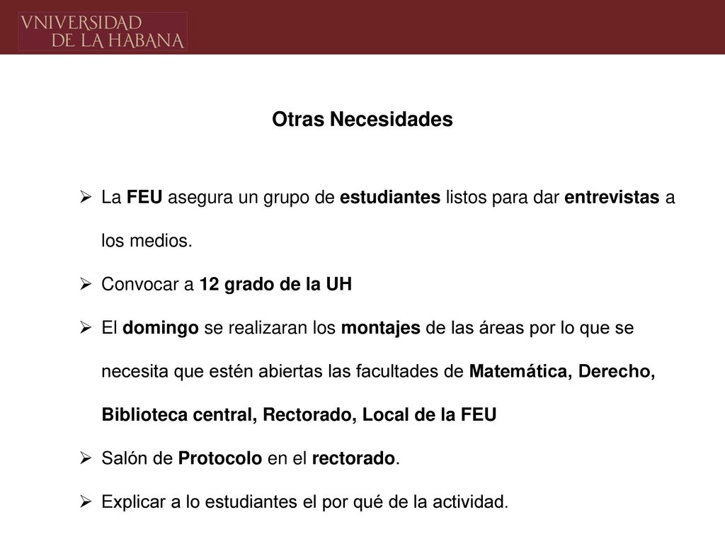 Otras Necesidades La FEU asegura un grupo de estudiantes listos para dar entrevistas a los medios. Convocar a 12 grado de la UH.