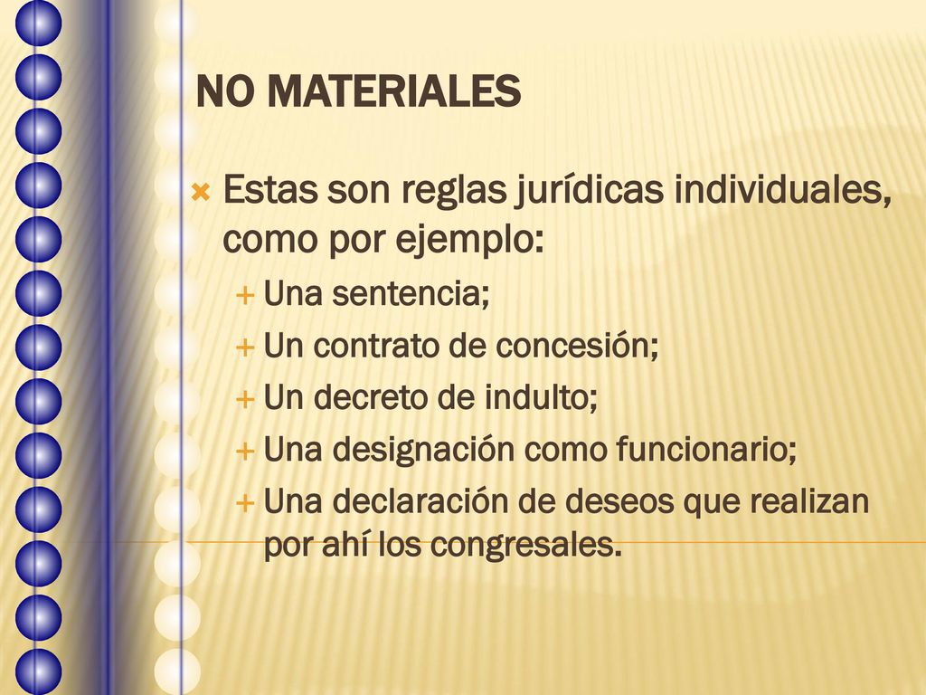 NO MATERIALES Estas son reglas jurídicas individuales, como por ejemplo: Una sentencia; Un contrato de concesión;