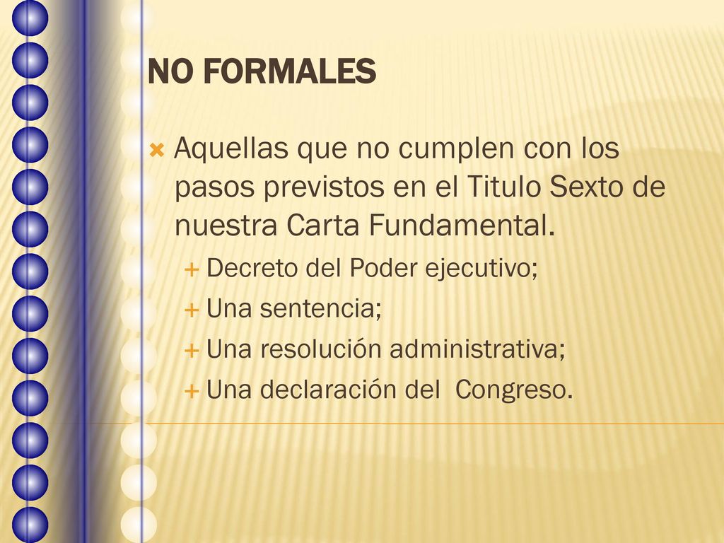 NO FORMALES Aquellas que no cumplen con los pasos previstos en el Titulo Sexto de nuestra Carta Fundamental.