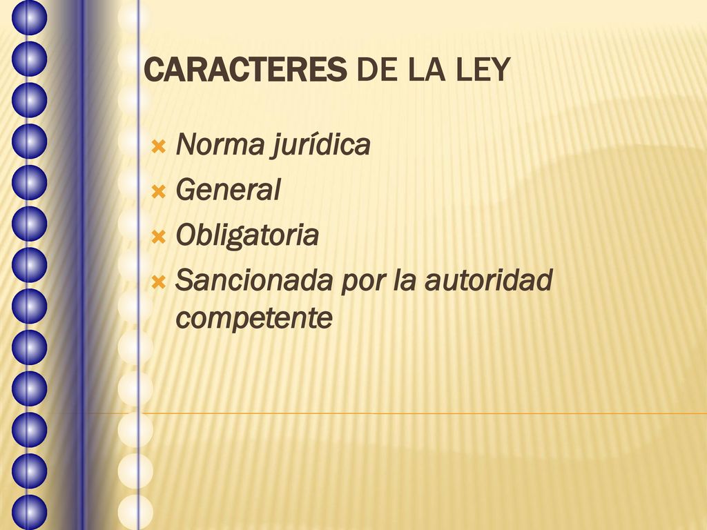 CARACTERES DE LA LEY Norma jurídica General Obligatoria