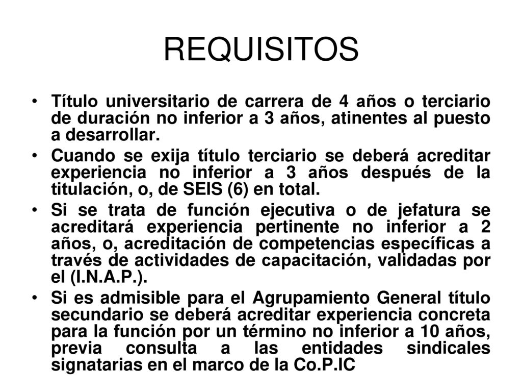 REQUISITOS Título universitario de carrera de 4 años o terciario de duración no inferior a 3 años, atinentes al puesto a desarrollar.
