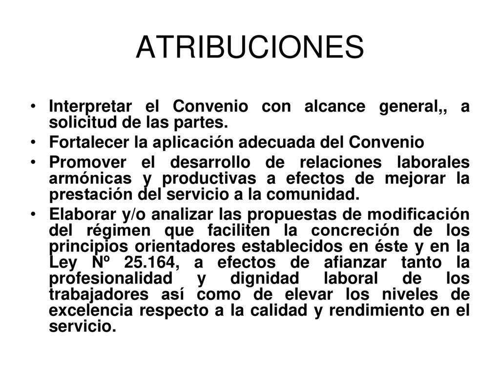 ATRIBUCIONES Interpretar el Convenio con alcance general,, a solicitud de las partes. Fortalecer la aplicación adecuada del Convenio.