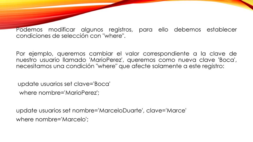 Podemos modificar algunos registros, para ello debemos establecer condiciones de selección con where .