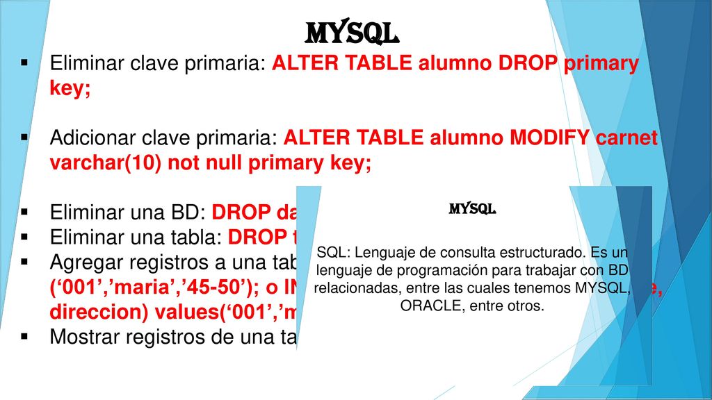 MYSQL Eliminar clave primaria: ALTER TABLE alumno DROP primary key;