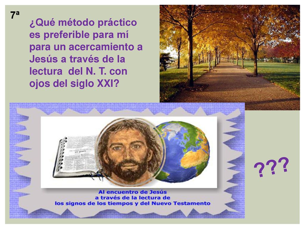 7ª ¿Qué método práctico es preferible para mí para un acercamiento a Jesús a través de la lectura del N. T. con ojos del siglo XXI