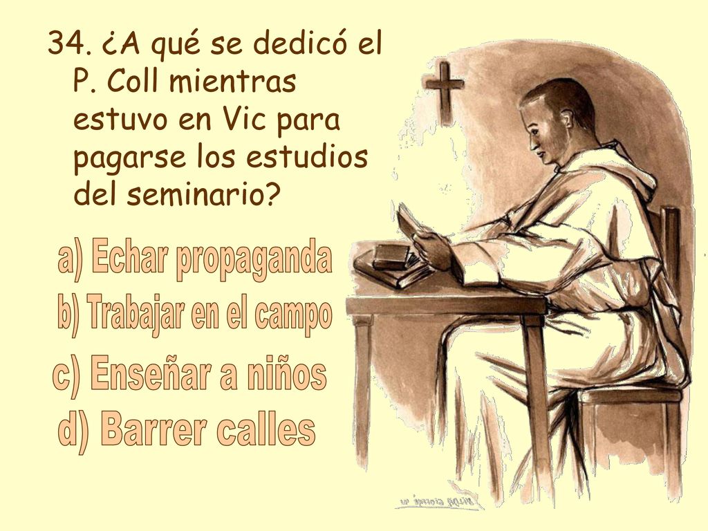 a) Echar propaganda b) Trabajar en el campo c) Enseñar a niños