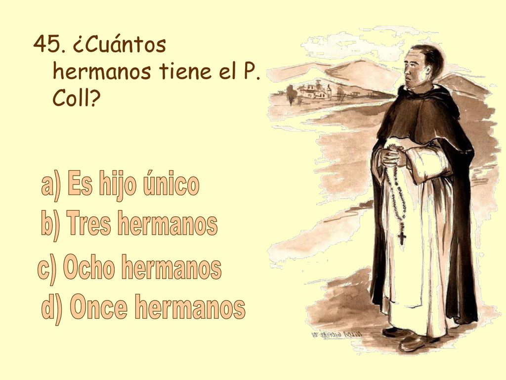 a) Es hijo único b) Tres hermanos c) Ocho hermanos d) Once hermanos