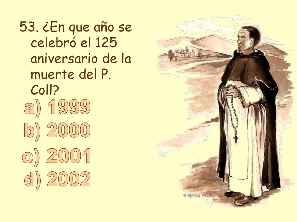 53. ¿En que año se celebró el 125 aniversario de la muerte del P. Coll