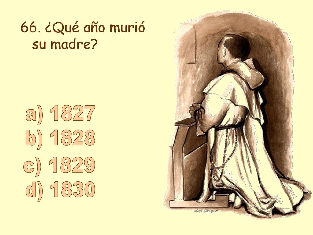 66. ¿Qué año murió su madre a) 1827 b) 1828 c) 1829 d) 1830
