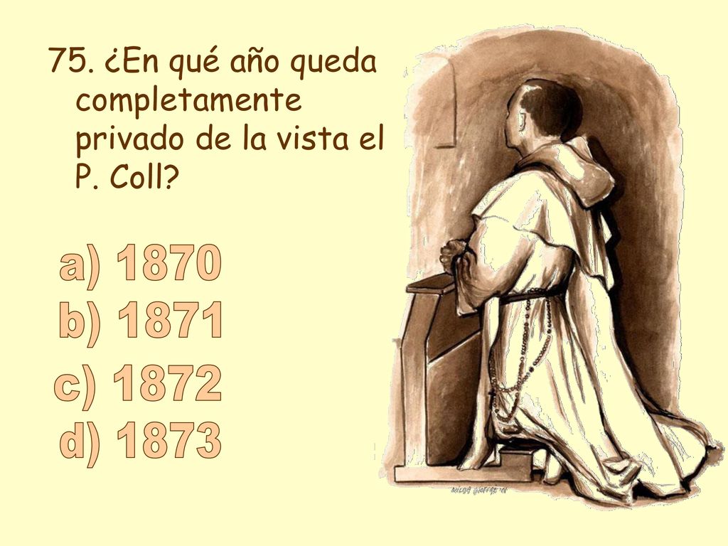 75. ¿En qué año queda completamente privado de la vista el P. Coll