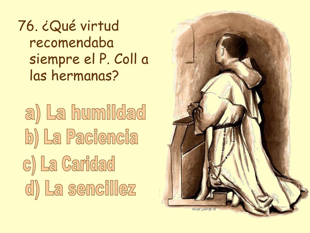 a) La humildad b) La Paciencia c) La Caridad d) La sencillez