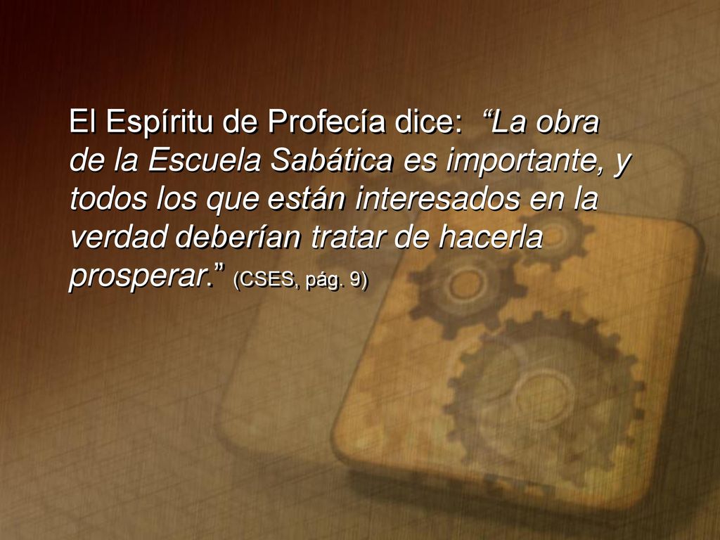 El Espíritu de Profecía dice: La obra de la Escuela Sabática es importante, y todos los que están interesados en la verdad deberían tratar de hacerla prosperar. (CSES, pág.