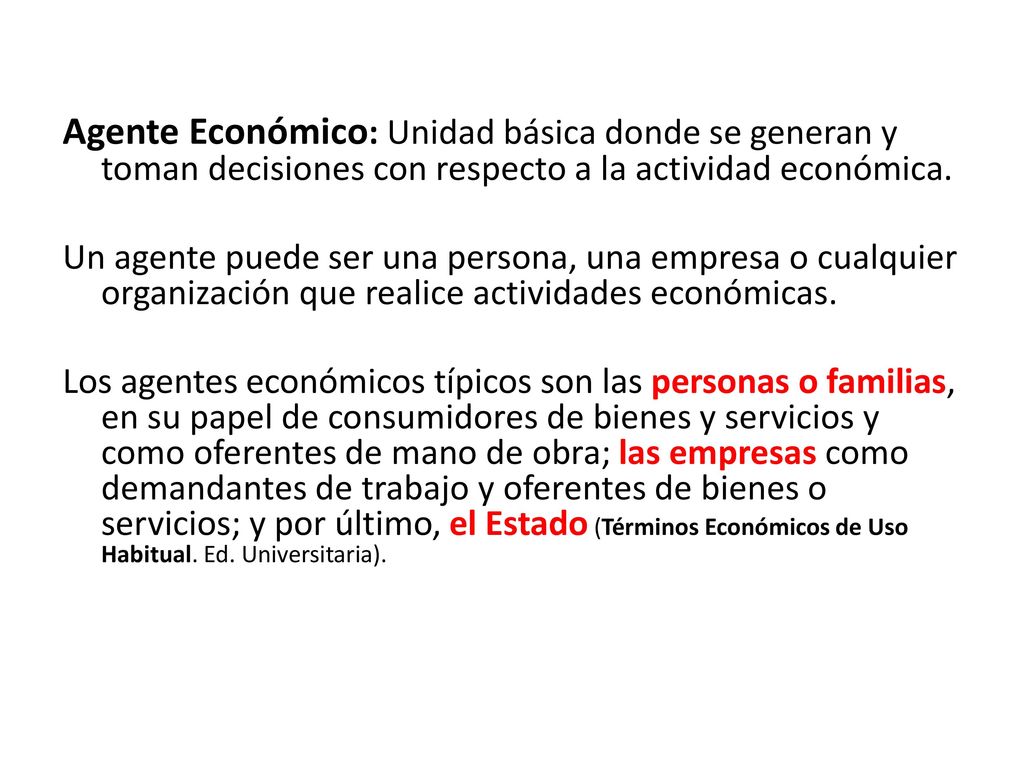 Agente Económico: Unidad básica donde se generan y toman decisiones con respecto a la actividad económica.