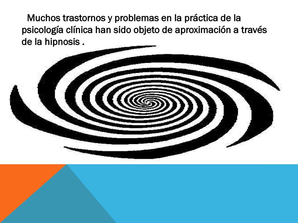 Muchos trastornos y problemas en la práctica de la psicología clínica han sido objeto de aproximación a través de la hipnosis .