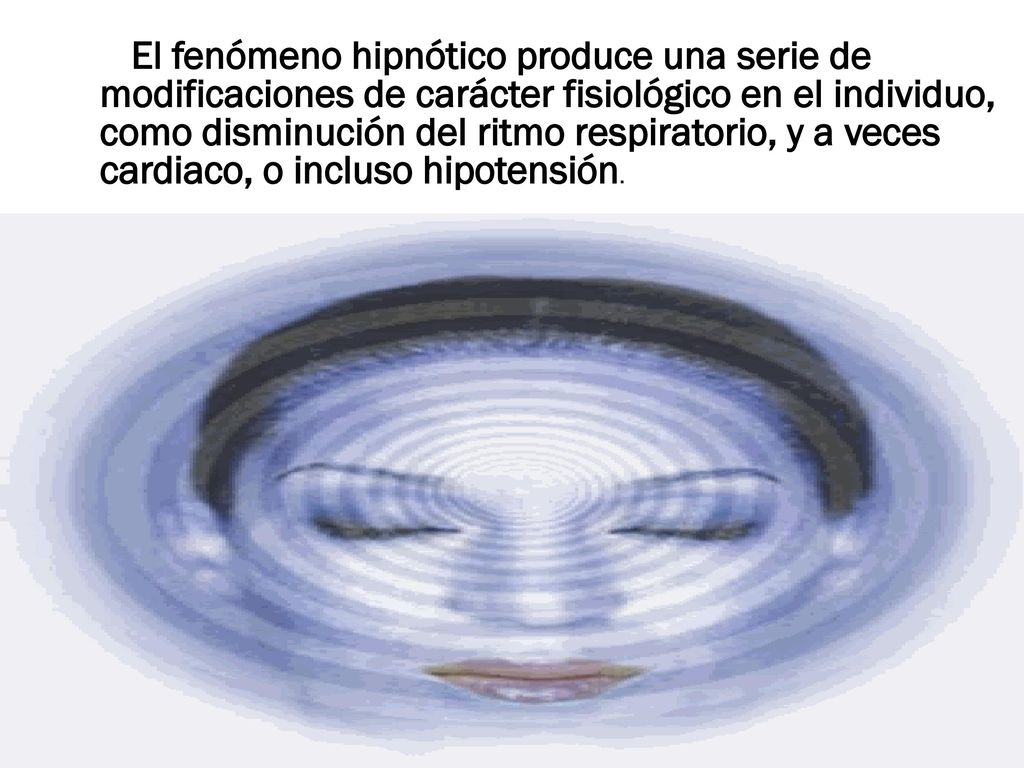 El fenómeno hipnótico produce una serie de modificaciones de carácter fisiológico en el individuo, como disminución del ritmo respiratorio, y a veces cardiaco, o incluso hipotensión.