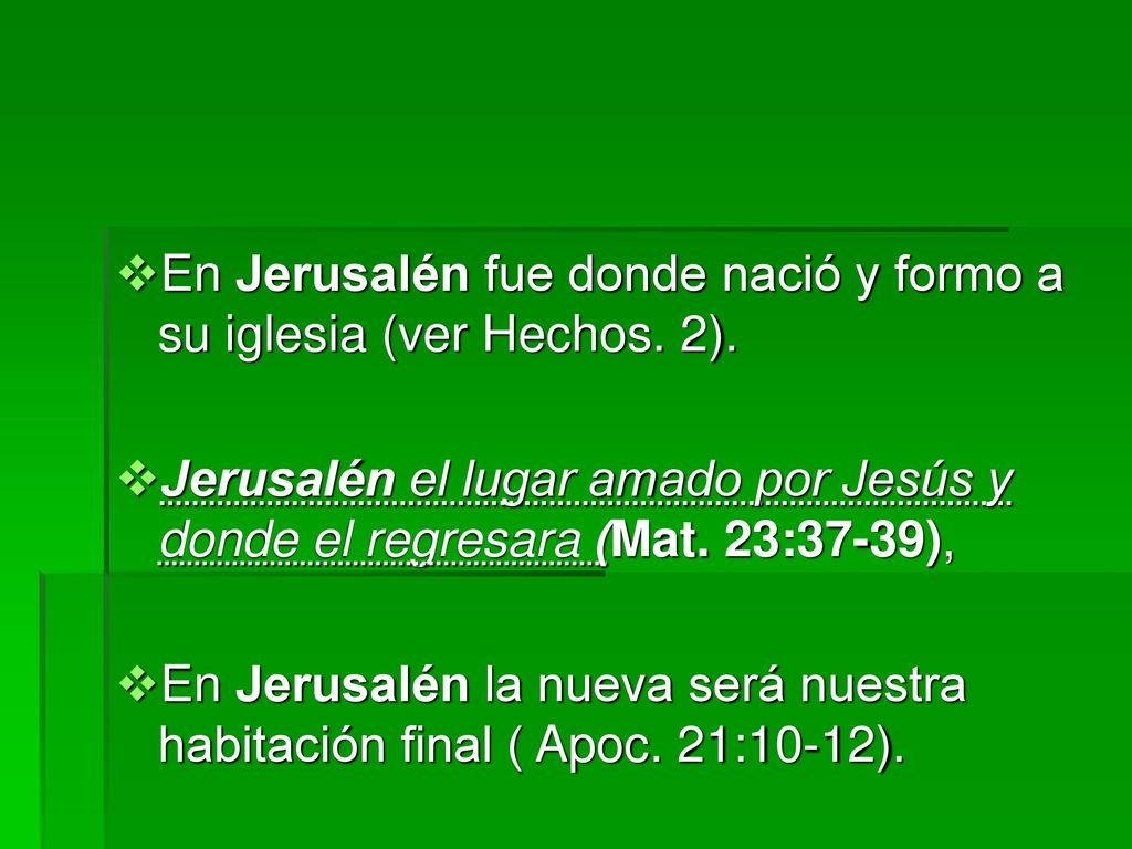 En Jerusalén fue donde nació y formo a su iglesia (ver Hechos. 2).