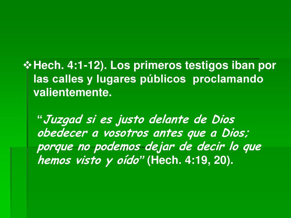 Hech. 4:1-12). Los primeros testigos iban por las calles y lugares públicos proclamando valientemente.