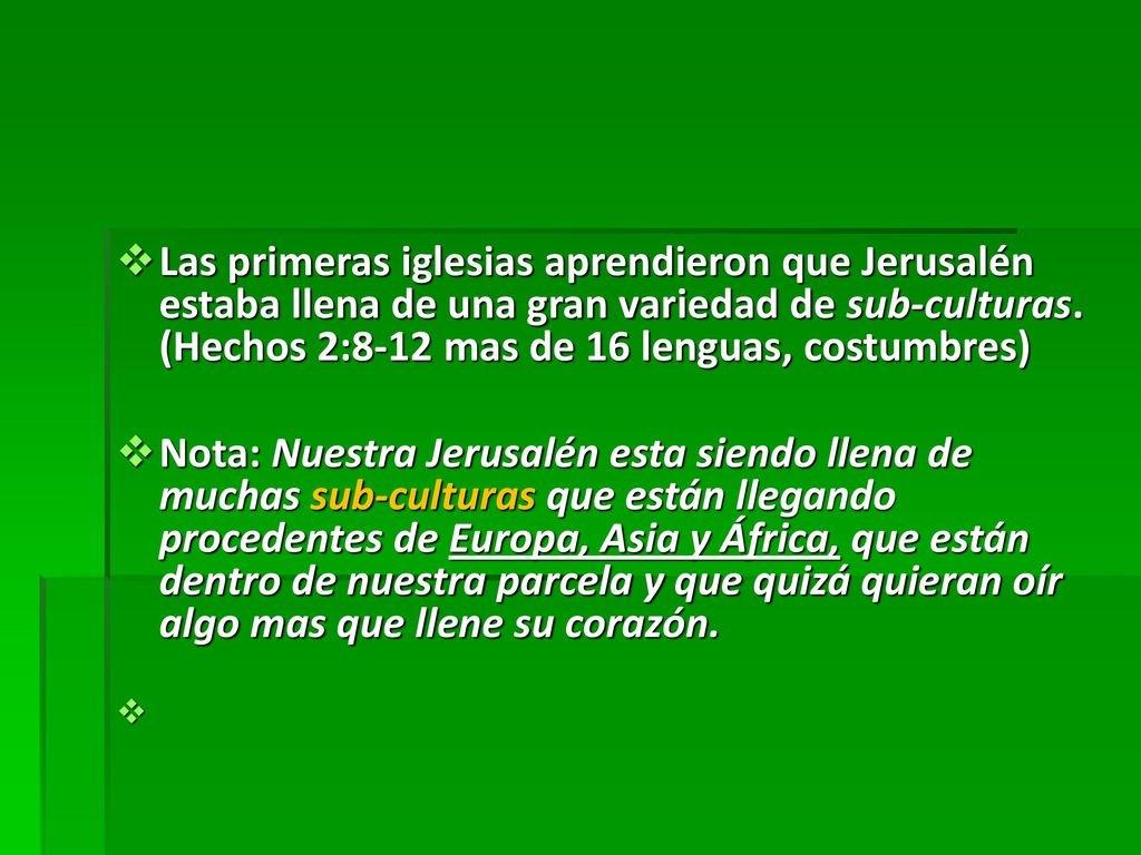 Las primeras iglesias aprendieron que Jerusalén estaba llena de una gran variedad de sub-culturas. (Hechos 2:8-12 mas de 16 lenguas, costumbres)
