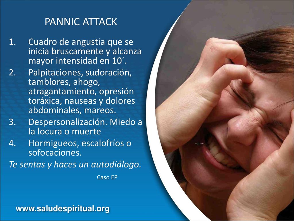 PANNIC ATTACK Cuadro de angustia que se inicia bruscamente y alcanza mayor intensidad en 10´.