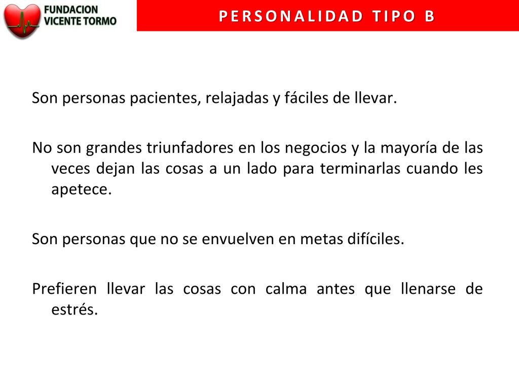 Personalidad tipo B Son personas pacientes, relajadas y fáciles de llevar.