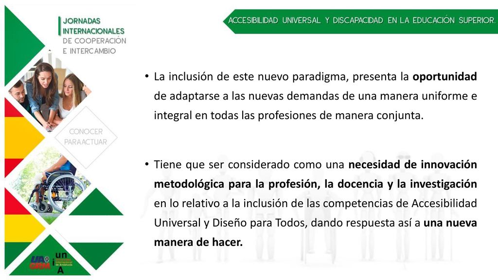 La inclusión de este nuevo paradigma, presenta la oportunidad de adaptarse a las nuevas demandas de una manera uniforme e integral en todas las profesiones de manera conjunta.