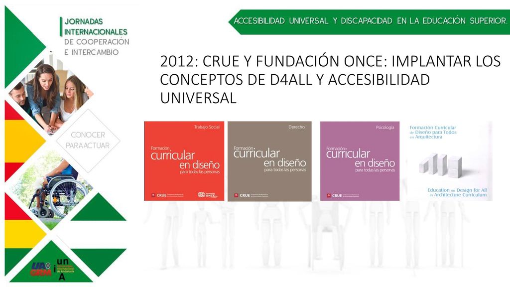 2012: CRUE Y FUNDACIÓN ONCE: IMPLANTAR LOS CONCEPTOS DE D4ALL Y ACCESIBILIDAD UNIVERSAL