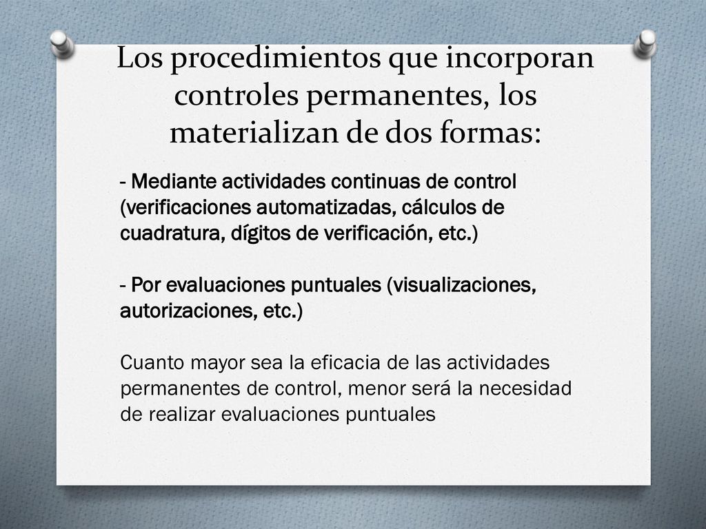 Los procedimientos que incorporan controles permanentes, los materializan de dos formas: