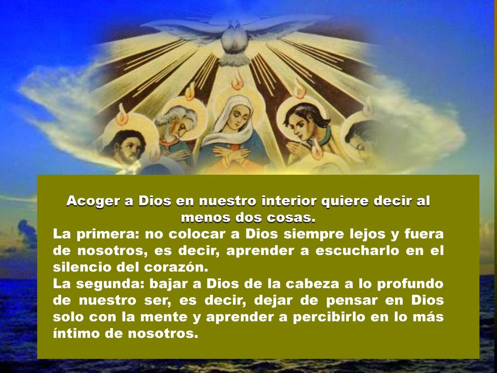 Acoger a Dios en nuestro interior quiere decir al menos dos cosas.