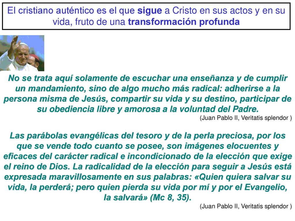 El cristiano auténtico es el que sigue a Cristo en sus actos y en su vida, fruto de una transformación profunda