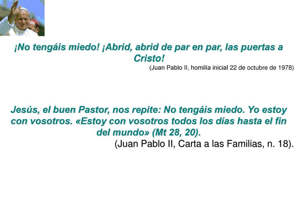 ¡No tengáis miedo! ¡Abrid, abrid de par en par, las puertas a Cristo!