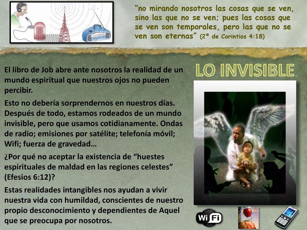 no mirando nosotros las cosas que se ven, sino las que no se ven; pues las cosas que se ven son temporales, pero las que no se ven son eternas (2ª de Corintios 4:18)