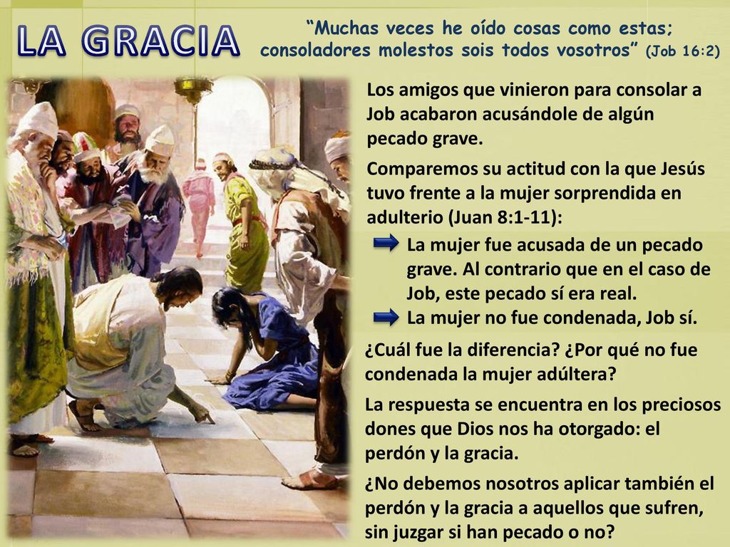LA GRACIA Muchas veces he oído cosas como estas; consoladores molestos sois todos vosotros (Job 16:2)