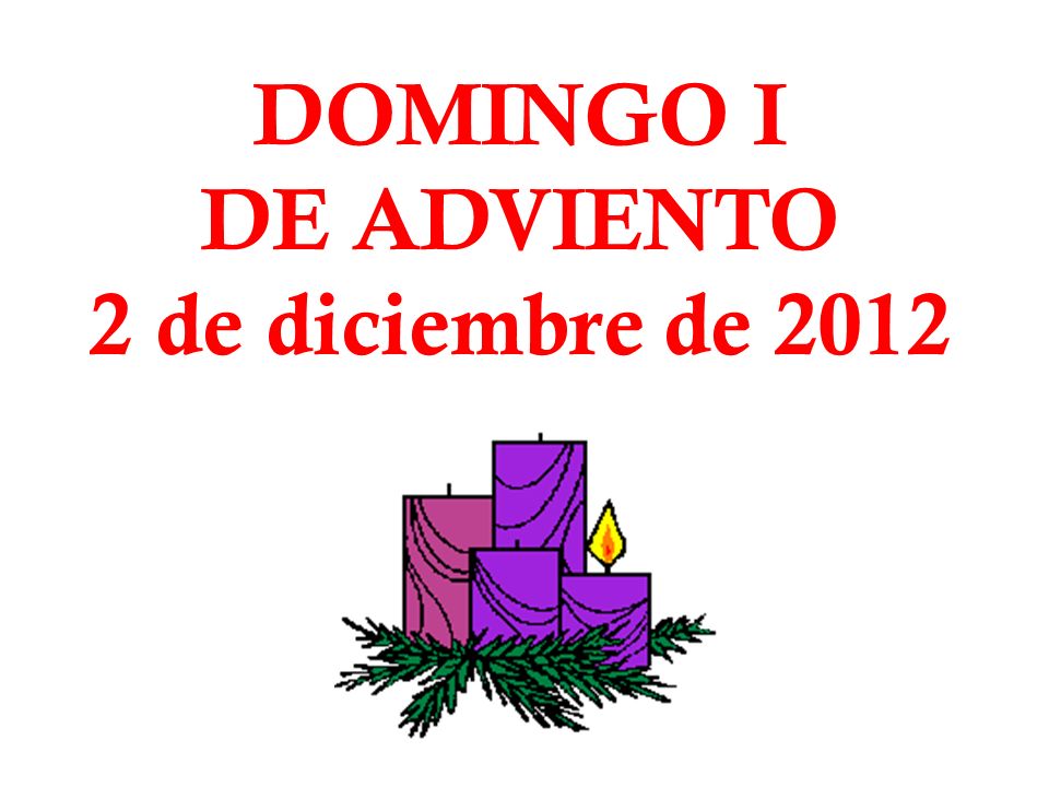DOMINGO I DE ADVIENTO 2 de diciembre de 2012