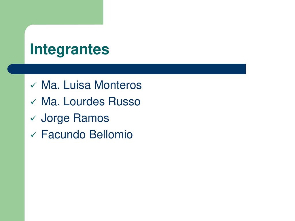 Integrantes Ma. Luisa Monteros Ma. Lourdes Russo Jorge Ramos