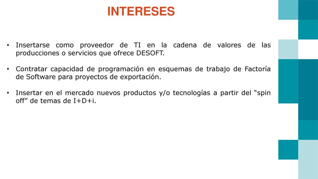 INTERESES Insertarse como proveedor de TI en la cadena de valores de las producciones o servicios que ofrece DESOFT.