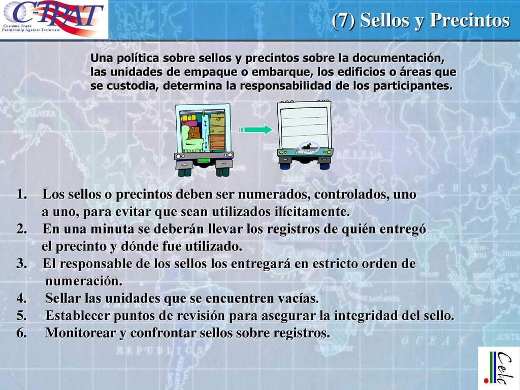 (7) Sellos y Precintos Una política sobre sellos y precintos sobre la documentación, las unidades de empaque o embarque, los edificios o áreas que.