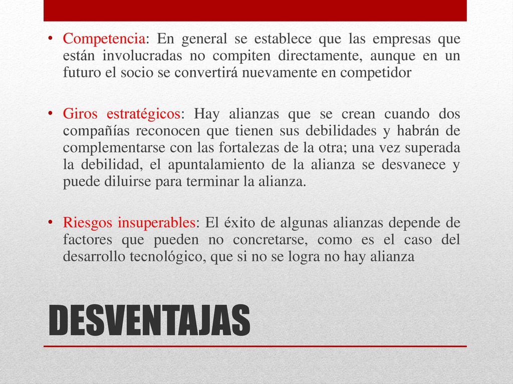 Competencia: En general se establece que las empresas que están involucradas no compiten directamente, aunque en un futuro el socio se convertirá nuevamente en competidor