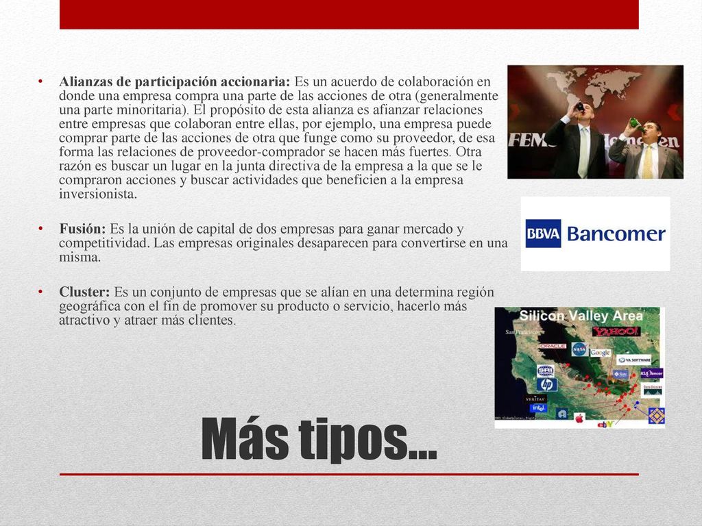 Alianzas de participación accionaria: Es un acuerdo de colaboración en donde una empresa compra una parte de las acciones de otra (generalmente una parte minoritaria). El propósito de esta alianza es afianzar relaciones entre empresas que colaboran entre ellas, por ejemplo, una empresa puede comprar parte de las acciones de otra que funge como su proveedor, de esa forma las relaciones de proveedor-comprador se hacen más fuertes. Otra razón es buscar un lugar en la junta directiva de la empresa a la que se le compraron acciones y buscar actividades que beneficien a la empresa inversionista.