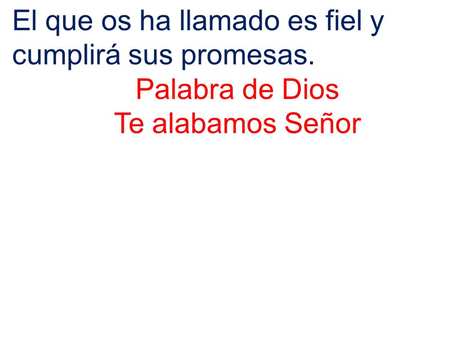El que os ha llamado es fiel y cumplirá sus promesas.