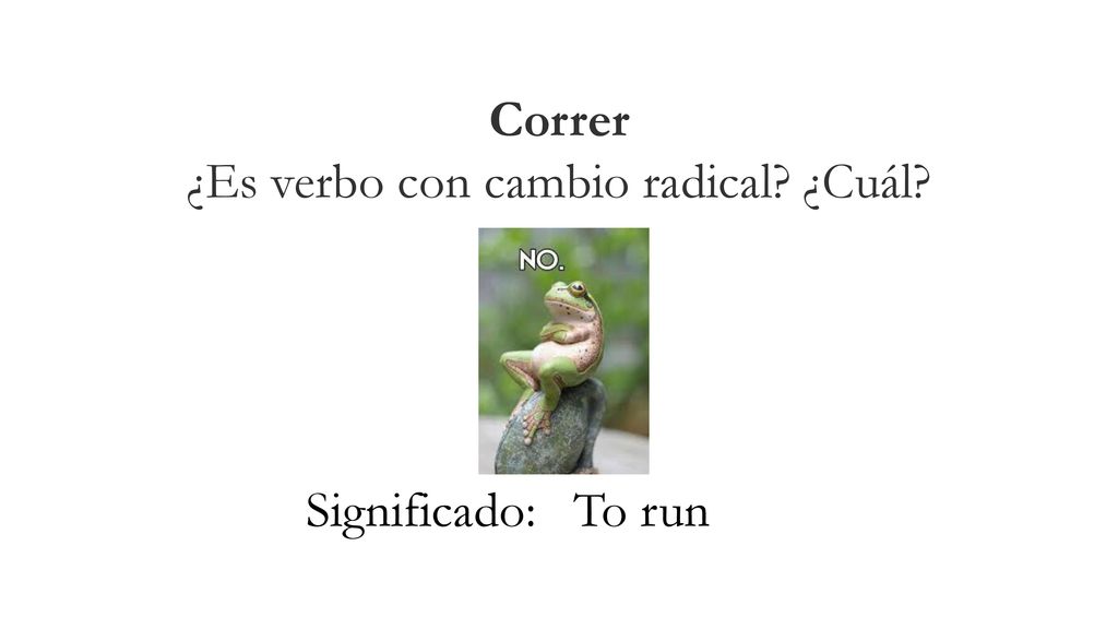 Correr ¿Es verbo con cambio radical ¿Cuál