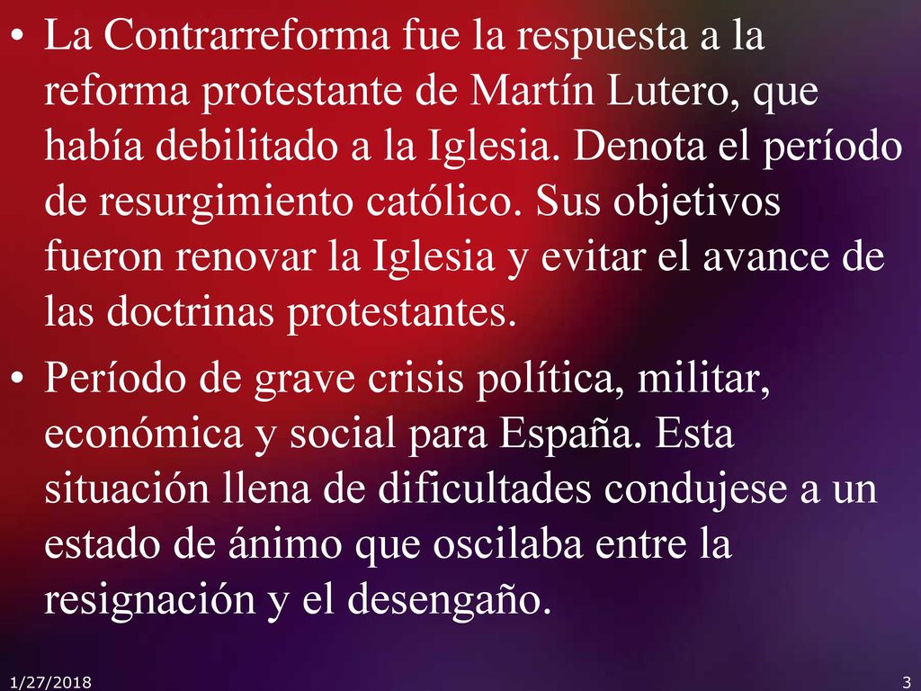 La Contrarreforma fue la respuesta a la reforma protestante de Martín Lutero, que había debilitado a la Iglesia. Denota el período de resurgimiento católico. Sus objetivos fueron renovar la Iglesia y evitar el avance de las doctrinas protestantes.