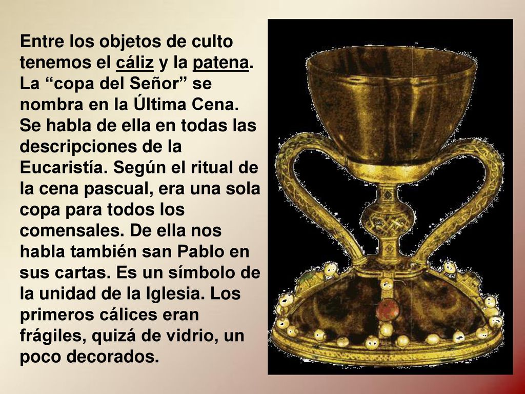 Entre los objetos de culto tenemos el cáliz y la patena